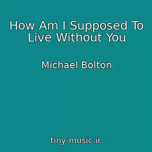 کاور آهنگ How Am I Supposed To Live Without You از Michael Bolton
