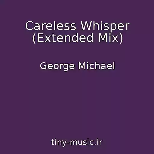 کاور آهنگ Careless Whisper (Extended Mix) از George Michael