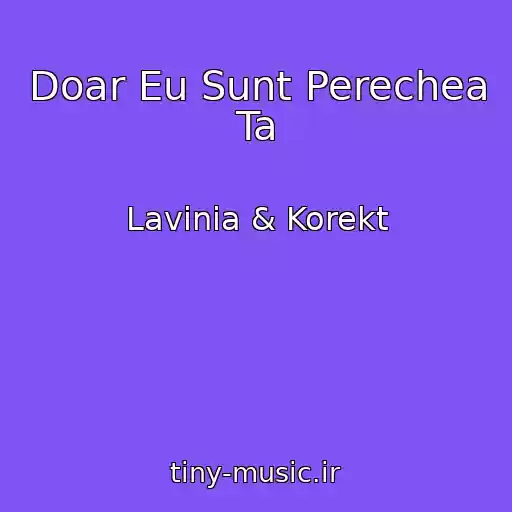 کاور آهنگ Doar Eu Sunt Perechea Ta از Lavinia & Korekt