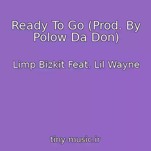 کاور آهنگ Ready To Go (Prod. By Polow Da Don) از Limp Bizkit Feat. Lil Wayne