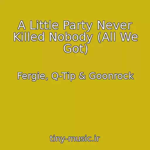 کاور آهنگ A Little Party Never Killed Nobody (All We Got) از Fergie, Q-Tip & Goonrock