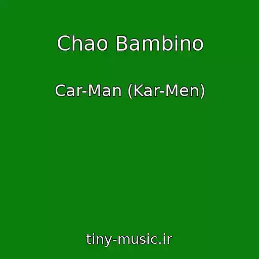 کاور آهنگ Chao Bambino از Car-Man (Kar-Men)