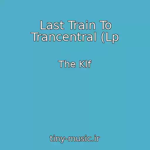 کاور آهنگ Last Train To Trancentral (Lp از The Klf
