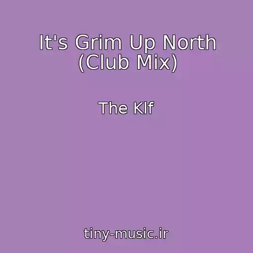 کاور آهنگ It's Grim Up North (Club Mix) از The Klf
