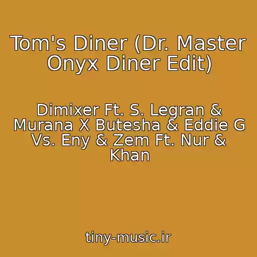 کاور آهنگ Tom's Diner (Dr. Master Onyx Diner Edit) از Dimixer Ft. S. Legran & Murana X Butesha & Eddie G Vs. Eny & Zem Ft. Nur & Khan