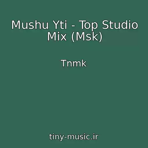 کاور آهنگ Mushu Yti - Top Studio Mix (Msk) از Tnmk