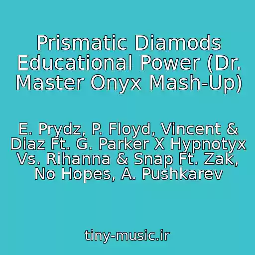 کاور آهنگ Prismatic Diamods Educational Power (Dr. Master Onyx Mash-Up) از E. Prydz, P. Floyd, Vincent & Diaz Ft. G. Parker X Hypnotyx Vs. Rihanna & Snap Ft. Zak, No Hopes, A. Pushkarev