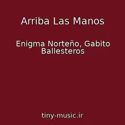 کاور آهنگ Arriba Las Manos از Enigma Norteño, Gabito Ballesteros