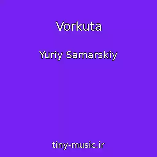 کاور آهنگ Vorkuta از Yuriy Samarskiy
