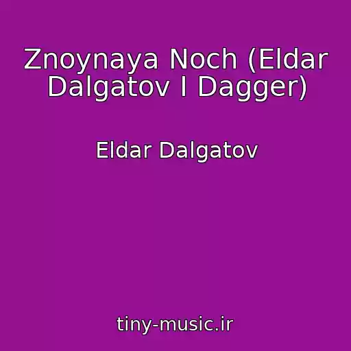 کاور آهنگ Znoynaya Noch (Eldar Dalgatov I Dagger) از Eldar Dalgatov