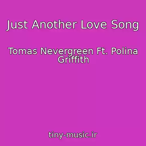 کاور آهنگ Just Another Love Song از Tomas Nevergreen Ft. Polina Griffith