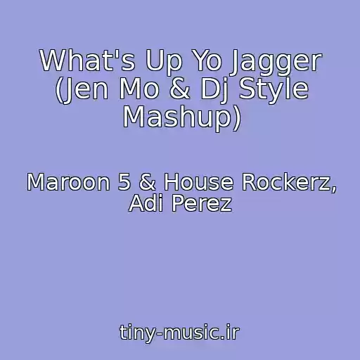 کاور آهنگ What's Up Yo Jagger (Jen Mo & Dj Style Mashup) از Maroon 5 & House Rockerz, Adi Perez