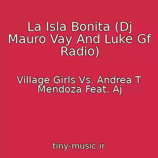 کاور آهنگ La Isla Bonita (Dj Mauro Vay And Luke Gf Radio) از Village Girls Vs. Andrea T Mendoza Feat. Aj