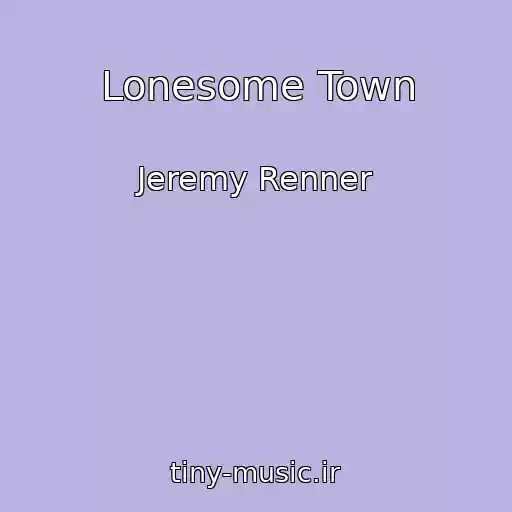 کاور آهنگ Lonesome Town از Jeremy Renner