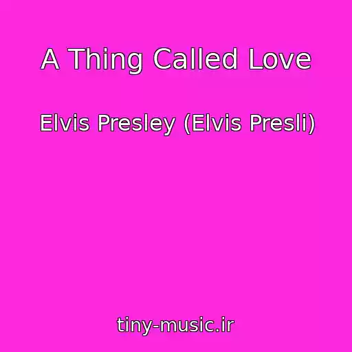کاور آهنگ A Thing Called Love از Elvis Presley (Elvis Presli)