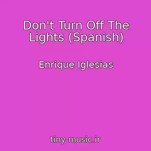 کاور آهنگ Don't Turn Off The Lights (Spanish) از Enrique Iglesias