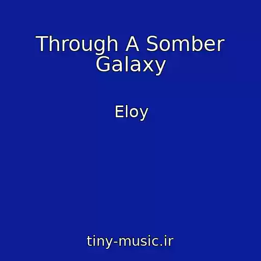 کاور آهنگ Through A Somber Galaxy از Eloy