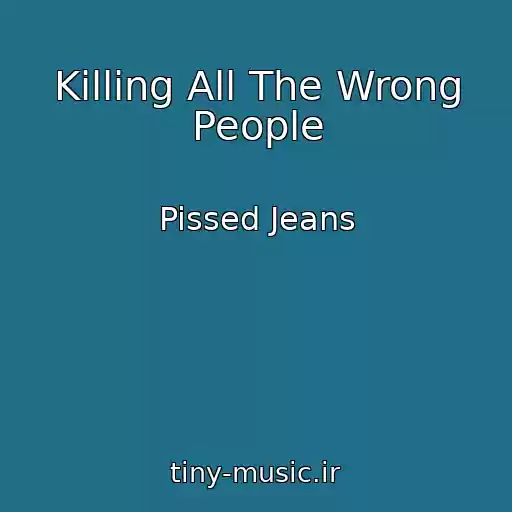 کاور آهنگ Killing All The Wrong People از Pissed Jeans