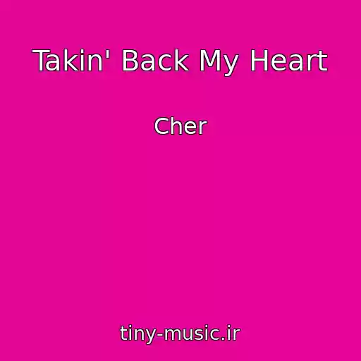 کاور آهنگ Takin' Back My Heart از Cher