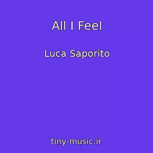 کاور آهنگ All I Feel از Luca Saporito