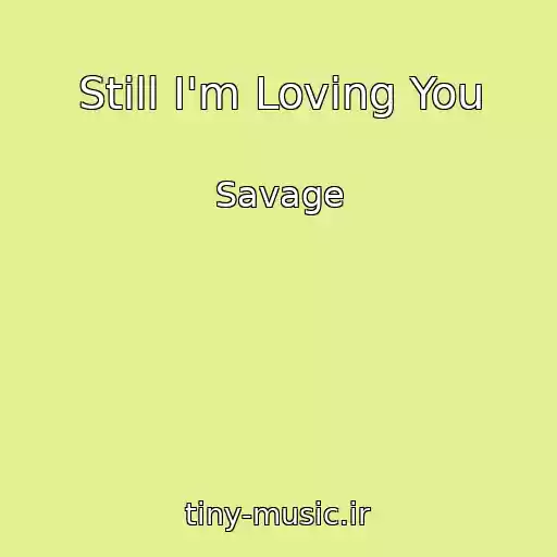 کاور آهنگ Still I'm Loving You از Savage