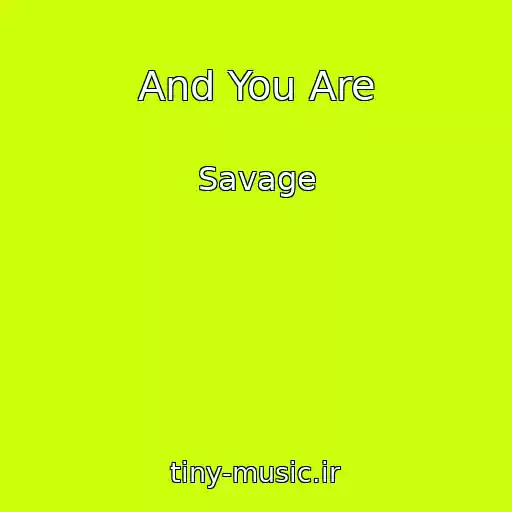 کاور آهنگ And You Are از Savage