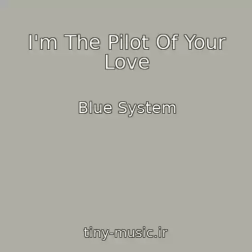 کاور آهنگ I'm The Pilot Of Your Love از Blue System
