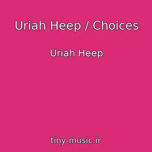 کاور آهنگ Uriah Heep / Choices از Uriah Heep