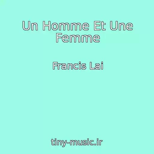 کاور آهنگ Un Homme Et Une Femme از Francis Lai