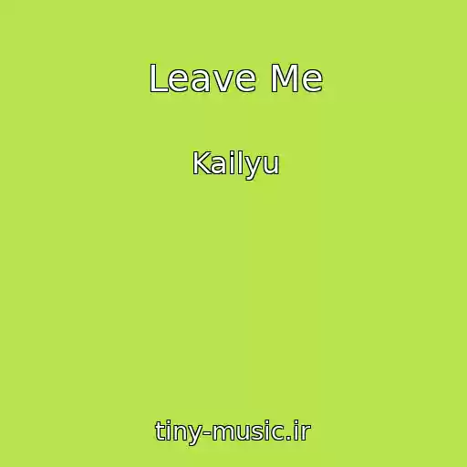 کاور آهنگ Leave Me از Kailyu