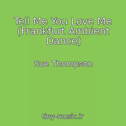 کاور آهنگ Tell Me You Love Me (Frankfurt Ambient Dance) از Sue Thompson
