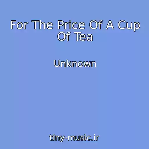 کاور آهنگ For The Price Of A Cup Of Tea از Unknown