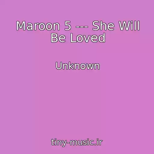 کاور آهنگ Maroon 5 --- She Will Be Loved از Unknown