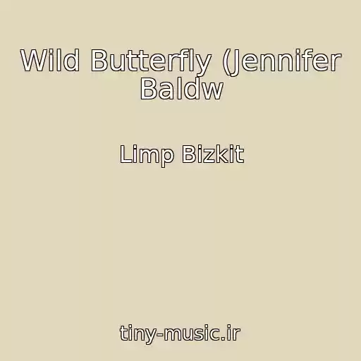 کاور آهنگ Wild Butterfly (Jennifer Baldw از Limp Bizkit