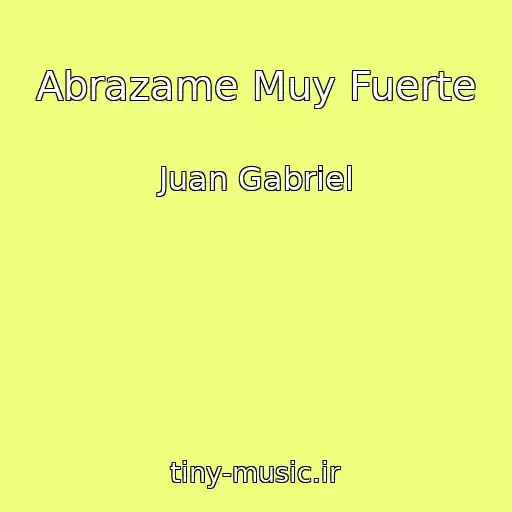 کاور آهنگ Abrazame Muy Fuerte از Juan Gabriel