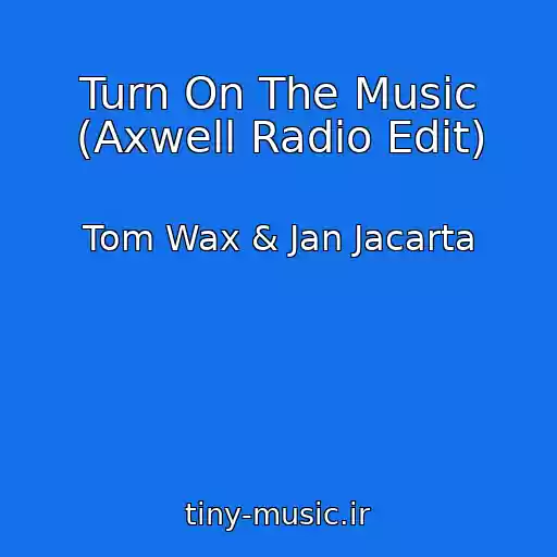 کاور آهنگ Turn On The Music (Axwell Radio Edit) از Tom Wax & Jan Jacarta