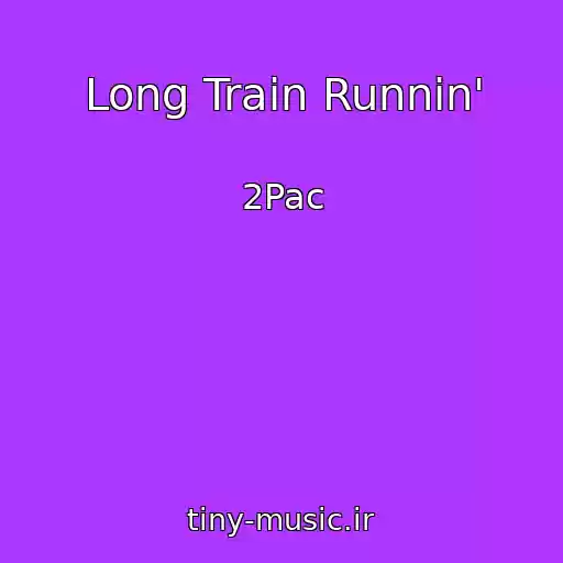 کاور آهنگ Long Train Runnin' از 2Pac
