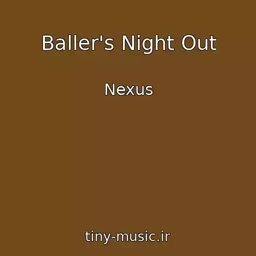 کاور آهنگ Baller's Night Out از Nexus