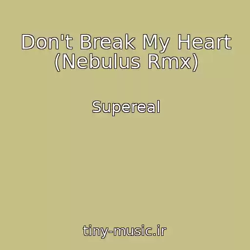 کاور آهنگ Don't Break My Heart (Nebulus Rmx) از Supereal