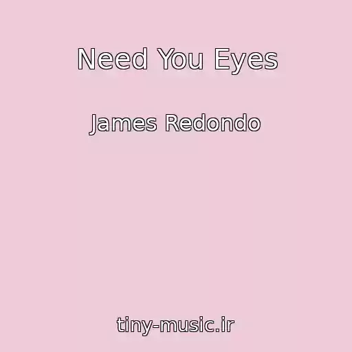کاور آهنگ Need You Eyes از James Redondo