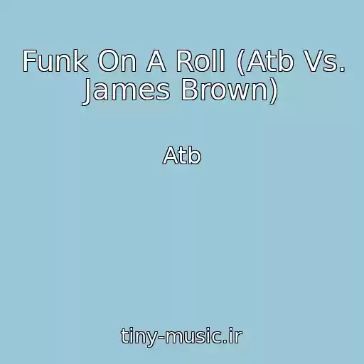 کاور آهنگ Funk On A Roll (Atb Vs. James Brown) از Atb