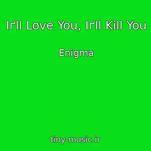 کاور آهنگ Iґll Love You, Iґll Kill You از Enigma