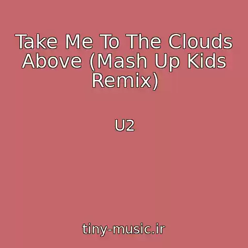 کاور آهنگ Take Me To The Clouds Above (Mash Up Kids Remix) از U2