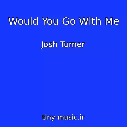 کاور آهنگ Would You Go With Me از Josh Turner