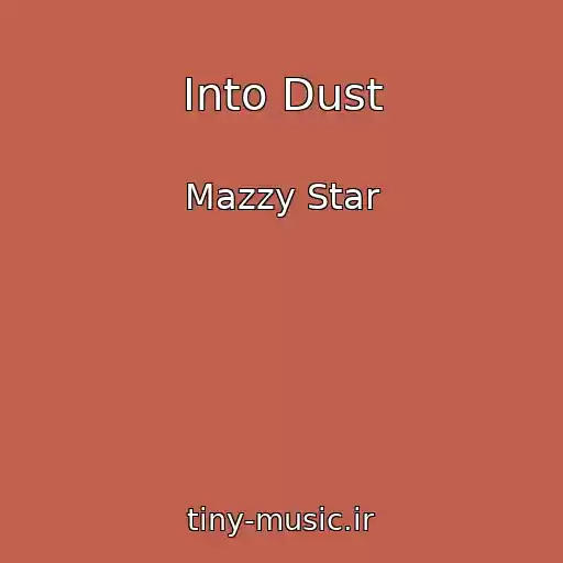کاور آهنگ Into Dust از Mazzy Star