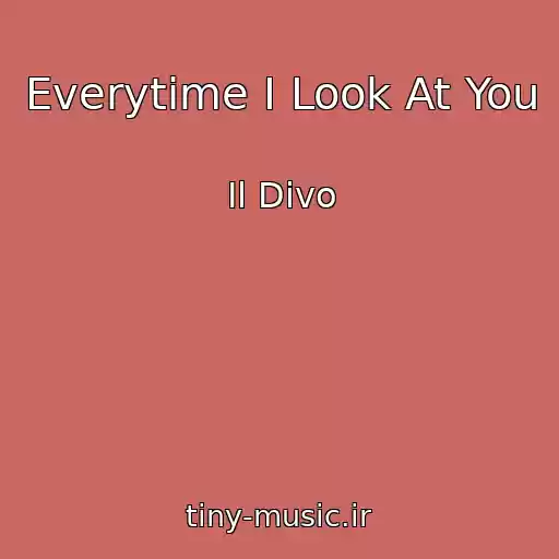 کاور آهنگ Everytime I Look At You از Il Divo