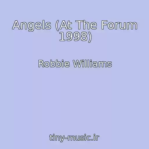 کاور آهنگ Angels (At The Forum 1998) از Robbie Williams