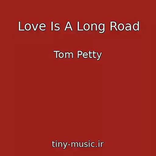 کاور آهنگ Love Is A Long Road از Tom Petty