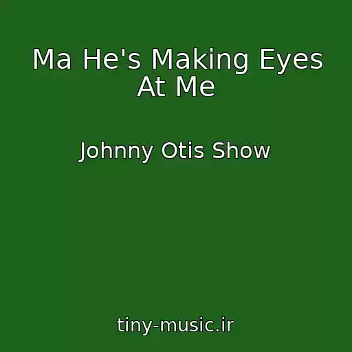 کاور آهنگ Ma He's Making Eyes At Me از Johnny Otis Show