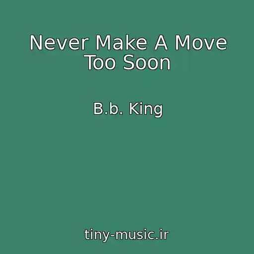 کاور آهنگ Never Make A Move Too Soon از B.b. King